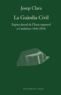 Books Frontpage La Guàrdia Civil. Espina dorsal de l'Estat espanyol a Catalunya (1844-2018)