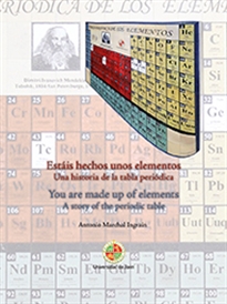 Books Frontpage Estáis hechos unos elementos. Una historia de la tabla periódica. You are made up of elements. A story of the periodic table