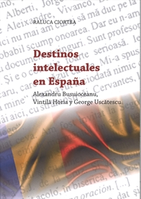 Books Frontpage Destinos Intelectuales en España: Alexandru Busuioceanu, Vintila Horia y George Uscatescu