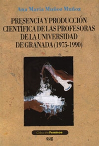 Books Frontpage Presencia y producción científica de las profesoras de la Universidad de Granada (1975-1990)