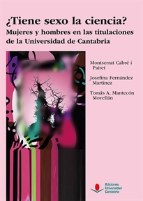 Books Frontpage ¿Tiene sexo la ciencia? Mujeres y hombres en las titulaciones de la Universidad de Cantabria