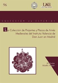 Books Frontpage La Colección de Pinjantes y Placas de Arnés Medievales del Instituto Valencia de Don Juan en Madrid