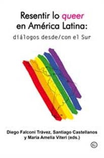 Books Frontpage Resentir lo queer en Amércia Latina: diálogos desde/con el Sur