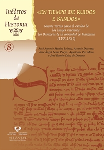 Books Frontpage En tiempo de ruidos e bandos. Nuevos textos para el estudio de los linajes vizcaínos. Los Barroeta en la merindad de Marquina (1355-1547)