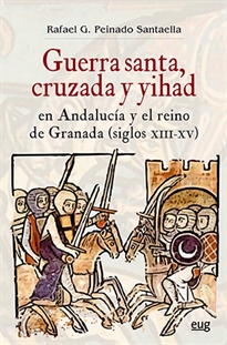 Books Frontpage Guerra  santa, cruzada y yihad en Andalucía y el reino de Granada (siglos XIII-XV)