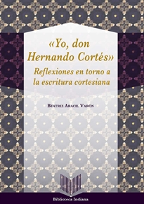 Books Frontpage "Yo, don Hernán Cortés". Reflexiones en torno a la escritura cortesiana