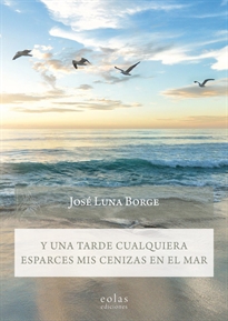 Books Frontpage Y una tarde cualquiera esparces mis cenizas en el mar