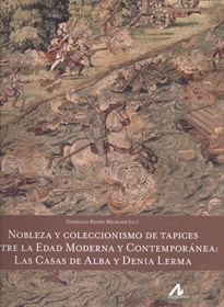 Books Frontpage Nobleza y coleccionismo de tapices entre la Edad Moderna y Contemporánea: las casas de Alba y Denia Lerma