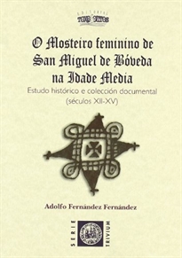 Books Frontpage O mosteiro feminino de San Miguel de Bóveda na Idade Media: estudo histórico e colección documental (séculos XII-XV)