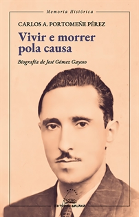 Books Frontpage Vivir e morrer pola causa. Biografía de José Goméz Gayoso