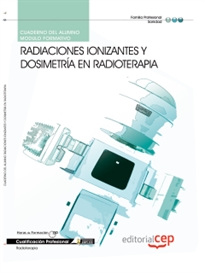 Books Frontpage Cuaderno del alumno Radiaciones Ionizantes y Dosimetría en radioterapia. Cualificaciones Profesionales