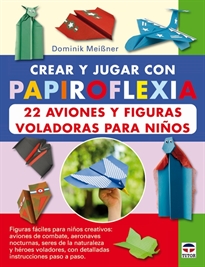 Books Frontpage Crear y jugar con papiroflexia. 22 aviones y figuras voladoras para niños