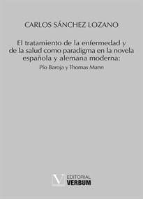 Books Frontpage El tratamiento de la enfermedad y de la salud como paradigma en la novela española y alemana moderna: Pío Baroja y Thomas Mann