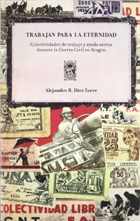 Books Frontpage Trabajan para la eternidad: colectividades de trabajo y ayuda mutua durante la Guerra Civil en Aragón