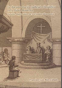 Books Frontpage La documentación judicial eclesiástica en la Edad Moderna. Estudio diplomático de los fondos diocesanos