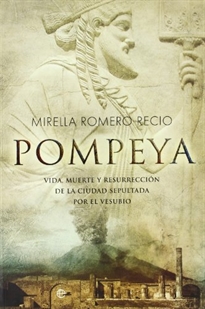 Books Frontpage Pompeya: vida, muerte y resurrección de la ciudad sepultada por el Vesubio