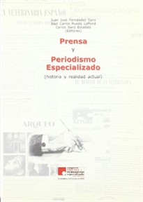 Books Frontpage Prensa y periodismo especializado: historia y realidad actual: actas del Congreso de "Prensa y Periodismo Especializado", celebrado del 8-10 de mayo de 2002, en Guadalajara