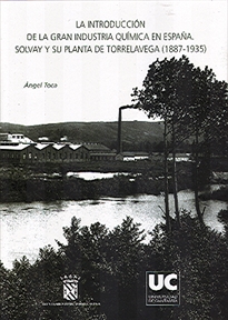 Books Frontpage La introducción de la gran industria química en España: Solvay y su planta de Torrelavega (1887-1935)