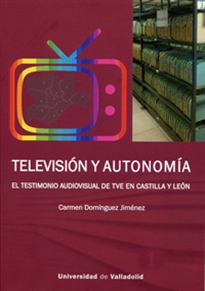 Books Frontpage Televisión Y Autonomía. El Testimonio Audiovisual De Tve En Castilla Y León