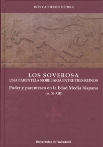 Books Frontpage Soverosa, Los. Una Parentela Nobiliaria Entre Tres Reinos. Poder Y Parentesco En La Edad Media Hispana (Ss. XI-XIII)