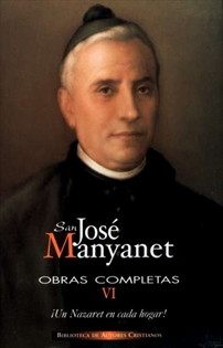 Books Frontpage Obras completas de San José Manyanet. VI: Un Nazaret en cada hogar. José Manyanet, hijo, testigo y apóstol de la Sagrada Familia para la familia