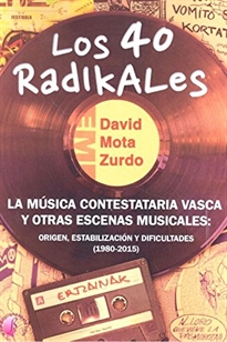 Books Frontpage Los 40 Radikales. La música contestataria vasca y otras escenas musicales: origen, estabilización y dificultades (1980-2015)