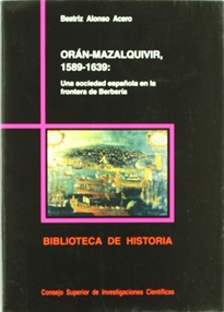 Books Frontpage Orán-Mazalquivir, 1589-1659, una sociedad española en la frontera de Berbería: una sociedad española en la frontera de Berbería