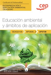 Books Frontpage Manual. Educación ambiental y ámbitos de aplicación (UF0738). Certificados de profesionalidad. Interpretación y educación ambiental (SEAG0109)