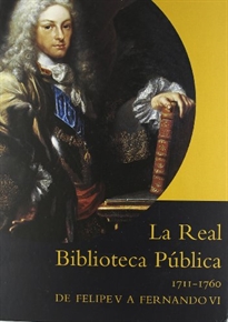 Books Frontpage La Real Biblioteca Pública. 1711-1760, de Felipe V a Fernando VI