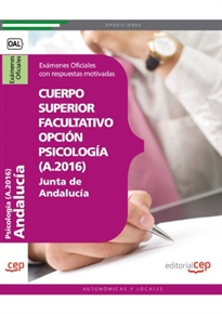 Books Frontpage Cuerpo Superior Facultativo de la Junta de Andalucía, opción Psicología (A.2016). Exámenes Oficiales con respuestas motivadas.