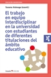 Front pageEl trabajo en equipo interdisciplinar en la universidad con estudiantes de diferentes titulaciones del ‡mbito educativo