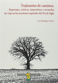 Books Frontpage Trajinantes De Caminos. Reportajes, Crónicas, Impresiones Y Recuerdos De Viaje En Los Escritores Españoles Del Fin De Siglo