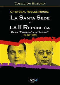 Books Frontpage La Santa Sede y la II republica de la `Cruzada´ a la `Misión´ (1932-1934)