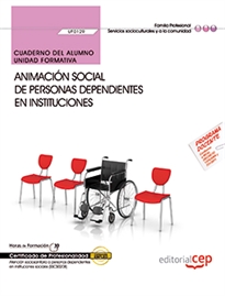 Books Frontpage Cuaderno del alumno. Animación social de personas dependientes en instituciones (UF0129). Certificados de profesionalidad. Atención sociosanitaria a personas dependientes en instituciones sociales (SSCS0208)
