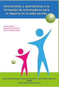 Books Frontpage Innovaciones y aportaciones a la formación de entrenadores para el deporte en la edad escolar/ Colecc. Innovación, Investigación y  Deporte