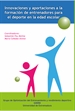Front pageInnovaciones y aportaciones a la formación de entrenadores para el deporte en la edad escolar/ Colecc. Innovación, Investigación y  Deporte