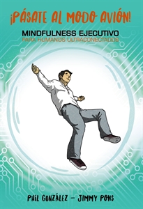 Books Frontpage Pásate al modo avión! Mindfulness ejecutivo para humanos ultraconectados