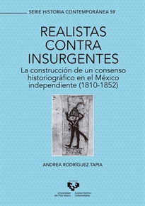 Books Frontpage Realistas contra insurgentes. La construcción de un consenso historiográfico en el México independiente (1810-1852)