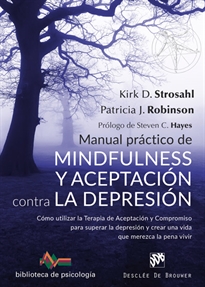 Books Frontpage Manual práctico de Mindfulness y Aceptación contra la depresión. Cómo utilizar la Terapia de Aceptación y Compromiso para superar ls depresión y crear una vida que merezca la pena vivir