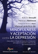 Front pageManual práctico de Mindfulness y Aceptación contra la depresión. Cómo utilizar la Terapia de Aceptación y Compromiso para superar ls depresión y crear una vida que merezca la pena vivir