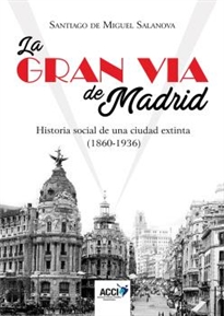 Books Frontpage La Gran Vía de Madrid. Historia social de una ciudad extinta (1860-1936)