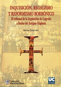Books Frontpage Inquisición, regalismo y reformismo borbónico. El Tribunal de la Inquisición de Logroño a finales del Antiguo Régimen