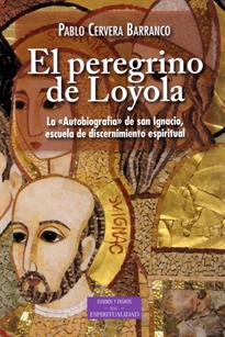 Books Frontpage El peregrino de Loyola. La "Autobiografía" de san Ignacio, escuela de discernimiento espiritual