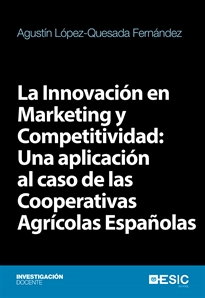 Books Frontpage La Innovación en Marketing y Competitividad: Una aplicación al caso de las Cooperativas Agrícolas Españolas