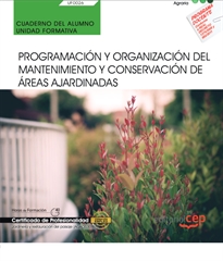 Books Frontpage Cuaderno del alumno. Programación y organización del mantenimiento y conservación de áreas ajardinadas (UF0026). Certificados de porfesionalidad. Jardinería y restauración del paisaje (AGAO0308)